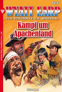 Baixar Wyatt Earp 97 – Western: Kampf um Apachenland (German Edition) pdf, epub, eBook