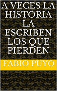 Baixar A Veces la Historia la Escriben los que Pierden (Spanish Edition) pdf, epub, eBook