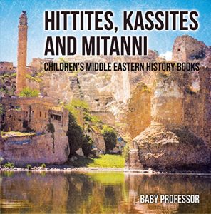 Baixar Hittites, Kassites and Mitanni | Children’s Middle Eastern History Books pdf, epub, eBook