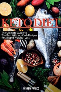 Baixar KETO DIET: The Ultimate Guide to The Best 40 Low-Carb Recipes for a Rapid Weight-Loss (English Edition) pdf, epub, eBook