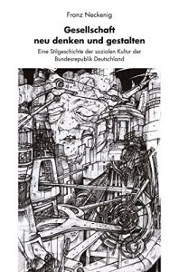 Baixar Gesellschaft neu denken und gestalten: Eine Stilgeschichte der sozialen Kultur der Bundesrepublik Deutschland (German Edition) pdf, epub, eBook