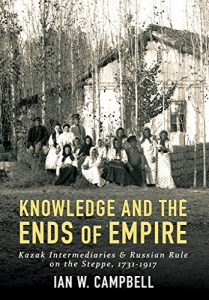 Baixar Knowledge and the Ends of Empire: Kazak Intermediaries and Russian Rule on the Steppe, 1731-1917 pdf, epub, eBook