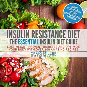 Baixar Insulin Resistance Diet: The Essential Insulin Diet Guide – Lose Weight, Prevent Diabetes and Optimize Your Body With Over 100 Amazing Recipes (English Edition) pdf, epub, eBook