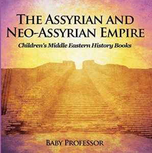 Baixar The Assyrian and Neo-Assyrian Empire | Children’s Middle Eastern History Books pdf, epub, eBook