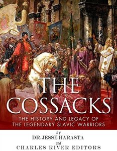 Baixar The Cossacks: The History and Legacy of the Legendary Slavic Warriors (English Edition) pdf, epub, eBook