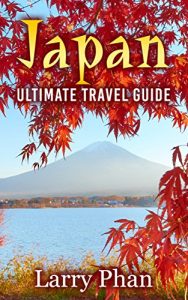 Baixar Japan: Ultimate Travel Guide to the Wonderful Destination. All you need to know to get the best experience on your travel to Japan. (Ultimate Japan Travel Guide) (English Edition) pdf, epub, eBook