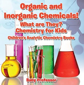Baixar Organic and Inorganic Chemicals! What Are They Chemistry for Kids – Children’s Analytic Chemistry Books pdf, epub, eBook