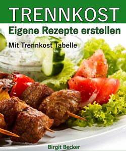 Baixar Trennkost – Eigene Rezepte erstellen: Mit Trennkost-Tabelle (German Edition) pdf, epub, eBook