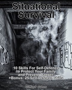 Baixar Situational Survival: 10 Skills For Self-Defence to Protect Your Family and Prevent Danger. +Bonus: 25 Self-Defense Skills (English Edition) pdf, epub, eBook