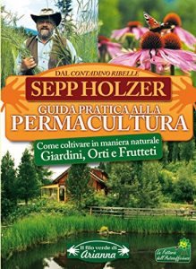 Baixar Guida Pratica alla Permacultura: Come coltivare in maniera naturale Giardini, Orti e Frutteti (Il filo verde di Arianna) pdf, epub, eBook
