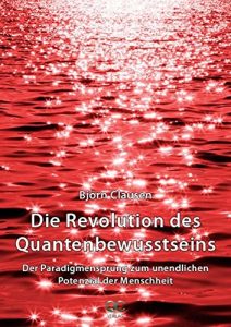 Baixar Die Revolution des Quantenbewusstseins: Der Paradigmensprung zum unendlichen Potenzial der Menschheit pdf, epub, eBook