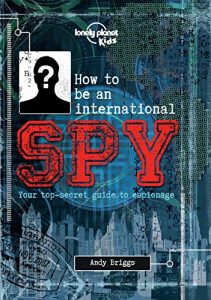 Baixar How to be an International Spy: Your Training Manual, Should You Choose to Accept it (Lonely Planet Kids) pdf, epub, eBook