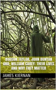 Baixar Hudson Taylor, John Bunyan and, William Carey: their Lives and why they Matter (English Edition) pdf, epub, eBook