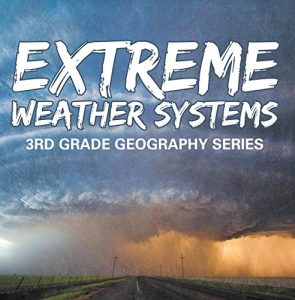Baixar Extreme Weather Systems : 3rd Grade Geography Series: Third Grade Books – Natural Disaster Books for Kids (Children’s Weather Books) pdf, epub, eBook