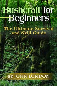 Baixar Bushcraft for Beginners: The Ultimate Survival and Skill Guide! (English Edition) pdf, epub, eBook