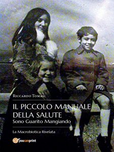 Baixar Il piccolo Manuale della Salute. Sono Guarito Mangiando – La  Macrobiotica Rivelata. pdf, epub, eBook