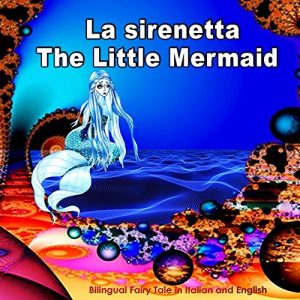 Baixar La sirenetta. The Little Mermaid. Bilingual Fairy Tale in Italian and English: Edizione Bilingue (Inglese – Italiano). Dual Language Picture Book for Kids (Italian Edition) pdf, epub, eBook