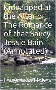 Baixar Kidnapped at the Altar or, The Romance of that Saucy Jessie Bain (Annotated) (English Edition) pdf, epub, eBook
