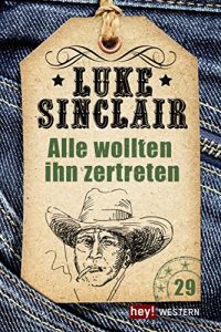 Baixar Alle wollten ihn zertreten: Luke Sinclair Western, Band 29 pdf, epub, eBook