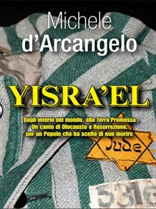 Baixar YISRA’EL: Dagli inferni del mondo, alla Terra Promessa Un canto di Olocausto e Resurrezione, per un Popolo che ha scelto di non morire pdf, epub, eBook