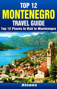 Baixar Top 12 Places to Visit in Montenegro – Top 12 Montenegro Travel Guide (English Edition) pdf, epub, eBook