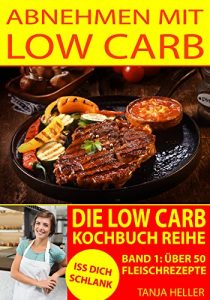 Baixar Kohlenhydratarme Rezepte: Low Carb: Abnehmen mit Low Carb: Low Carbkochbuch: 52 Fleischrezepte (German Edition) pdf, epub, eBook