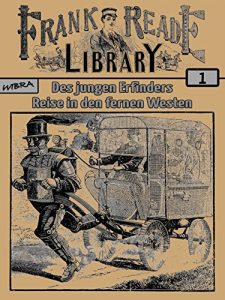 Baixar Frank Reade Library 001: Des jungen Erfinders Reise in den fernen Westen pdf, epub, eBook