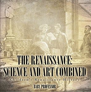 Baixar The Renaissance: Science and Art Combined | Children’s Renaissance History pdf, epub, eBook