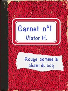 Baixar Premier carnet de Victor H: Rouge comme le chant du coq (les Carnets de Victor H. t. 1) (French Edition) pdf, epub, eBook