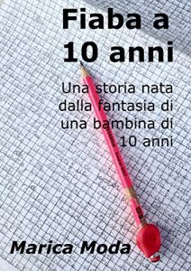 Baixar Fiaba a 10 anni: Una storia nata dalla fantasia di una bambina di 10 anni (Italian Edition) pdf, epub, eBook