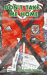 Baixar Don’t Take Me Home – Following Wales At Euro 2016 (English Edition) pdf, epub, eBook