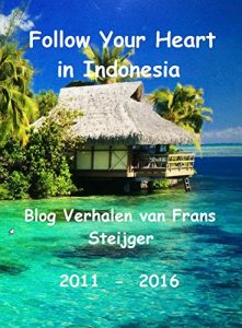 Baixar Folow Your Heart in Indonesia: Blog Verhalen van Frans Steijger (0) (Dutch Edition) pdf, epub, eBook