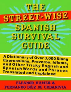 Baixar The Street-Wise Spanish Survival Guide: A Dictionary of Over 3,000 Slang Expressions, Proverbs, Idioms, and Other Tricky English and Spanish Words and Phrases Translated and Explained pdf, epub, eBook