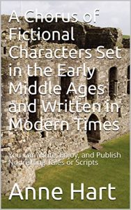 Baixar A Chorus of Fictional Characters Set in the Early Middle Ages and Written in Modern Times: You Can Write, Enjoy, and Publish Nourishing Tales or Scripts (English Edition) pdf, epub, eBook