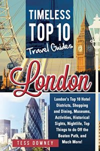 Baixar London: London’s Top 10 Hotel Districts, Shopping and Dining, Museums, Activities, Historical Sights, Nightlife, Top Things to do Off the Beaten Path, … Top 10 Travel Guides (English Edition) pdf, epub, eBook