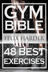 Baixar Bodybuilding: Gym Bible: 48 Best Exercises To Add Strength And Muscle (Bodybuilding For Beginners, Weight Training, Bodybuilding Workouts) (Bodybuilding Series Book 1) (English Edition) pdf, epub, eBook