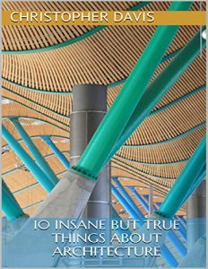 Baixar 10 Insane But True Things About Architecture pdf, epub, eBook