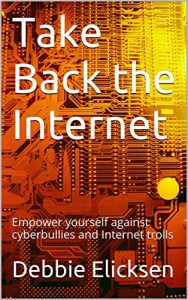 Baixar Take Back the Internet: Empower yourself against cyberbullies and Internet trolls (English Edition) pdf, epub, eBook