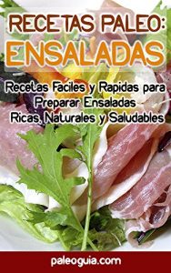 Baixar Recetas Paleo: Ensaladas: Recetas Faciles y Rapidas para  Preparar Ensaladas  Ricas, Naturales y Saludables (Spanish Edition) pdf, epub, eBook