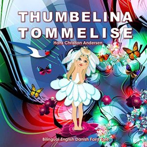 Baixar Tommelise. Thumbelina. Hans Christian Andersen. Bilingual English Danish Fairy Tale: Dual Language Illustrated Book for Children (Danish and English Edition) (Danish Edition) pdf, epub, eBook