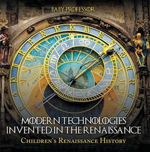 Baixar Modern Technologies Invented in the Renaissance | Children’s Renaissance History pdf, epub, eBook