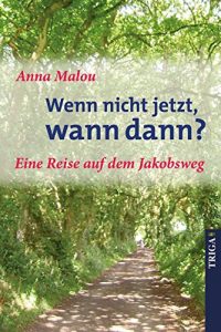 Baixar Wenn nicht jetzt, wann dann?: Eine Reise auf dem Jakobsweg (German Edition) pdf, epub, eBook