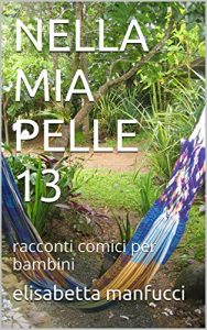 Baixar NELLA MIA PELLE 13: racconti comici per bambini (Italian Edition) pdf, epub, eBook