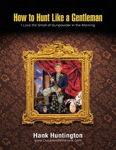 Baixar How to Hunt Like a Gentleman: I Love the Smell of Gunpowder In the Morning pdf, epub, eBook