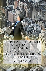 Baixar Capital Humano, Manual de Cambio: Potenciando el Capital Humano desde su ERGON (Spanish Edition) pdf, epub, eBook