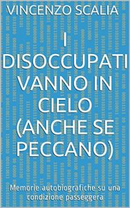 Baixar I disoccupati vanno in cielo (anche se peccano): Memorie autobiografiche su una condizione passeggera (Italian Edition) pdf, epub, eBook