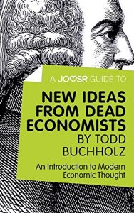 Baixar A Joosr Guide to… New Ideas from Dead Economists by Todd Buchholz: An Introduction to Modern Economic Thought pdf, epub, eBook
