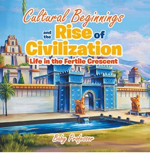 Baixar Cultural Beginnings and the Rise of Civilization: Life in the Fertile Crescent pdf, epub, eBook