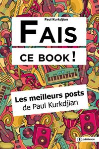 Baixar Fais ce book !: Les meilleurs posts de Paul Kurkdjian (French Edition) pdf, epub, eBook