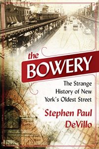 Baixar The Bowery: The Strange History of New York’s Oldest Street pdf, epub, eBook
